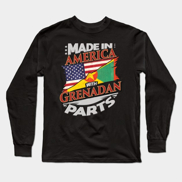 Made In America With Grenadan Parts - Gift for Grenadan From Grenada Long Sleeve T-Shirt by Country Flags